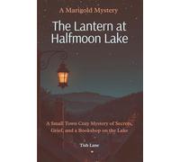 The Lantern at Halfmoon Lake: A Small Town Cozy Mystery of Secrets, Grief, and a Bookshop on the Lake