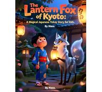 The Lantern Fox of Kyoto: A Magical Japanese Yokai Story for Kids: An Enchanting Adventure Through the Streets of Old Kyoto
