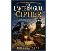 The Lantern Gull Cipher: A Thrilling Cozy Mystery with Cryptic Signals, Forgotten Maps, and a Long-Buried Betrayal (Book 3) (The Clockwork Raven Mysteries)