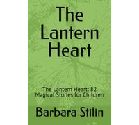 The Lantern Heart: The Lantern Heart: 82 Magical Stories for Children (Children’s Stories by Barbara)