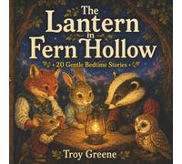 The Lantern in Fern Hollow: 20 Gentle Bedtime Stories