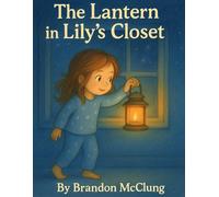 The Lantern in Lily's Closet (Little Lights of the Kingdom)