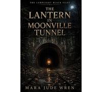 THE LANTERN IN MOONVILLE TUNNEL (The Lamplight Black Files)