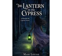 The Lantern in the Cypress: A Beneath the Cypress Novel