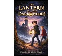 The Lantern in the Dark Woods: A Faith-Based Adventure for Courage, Truth, and Discernment