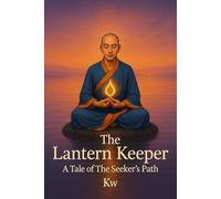 The Lantern Keeper:A Tale of the Seeker's Path: A Spiritual Adventure into Mystery, Memory, and Awakening (The Seeker Chronicles)