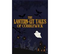 The Lantern-Lit Tales of Cobblewick