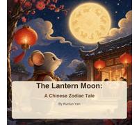 The Lantern Moon: A Chinese Zodiac Tale