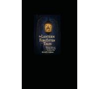 The Lantern of Forgotten Tales: Whimsical Myths and Lost Fairy stories from The Edges of Time