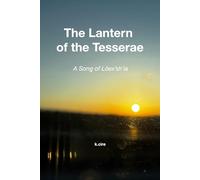 The Lantern of the Tesserae: A Song of Loēx’sh’ia: A Song of Loēx'sh'ia
