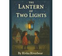 The Lantern of Two Lights: A Story of Wonder, Friendship, and Seeing the World in More Than One Light