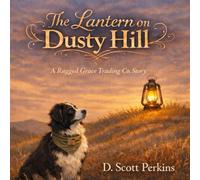The Lantern on Dusty Hill: A Rugged Grace Trading Co. Story (The Lantern Series)