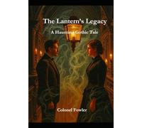 The Lantern’s Legacy: A Haunting Gothic Tale (The Fire of Duvall)