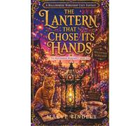 The Lantern That Chose Its Hands: A Cozy Fantasy Novel (The Mallowmere Workshop)