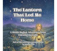 The Lantern That Led Me Home: A Gentle Magical Adventure About Following the Light (The Lanternlight Journeys)