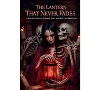 The Lantern That Never Fades A Ghost Story of Eternal Love and Rotting Devotion