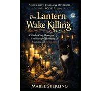 The Lantern Wake Killing: A Witchy Cozy Mystery of Candle Magic, Mourning Customs, and Buried Debt (Shock with Kindness Mysteries)