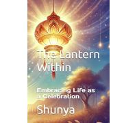 The Lantern Within: Embracing Life as a Celebration