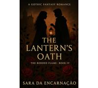The Lantern's Oath: Book IV of the Bonded Flame Saga