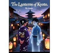 The Lanterns of Kyoto: A Magical Japanese Tale of Light, Spirits, and Hidden Paths