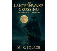 The Lanternwake Crossing: A Tale from the Dream-Sea