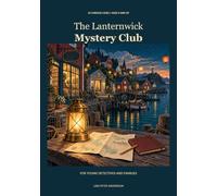The Lanternwick Mystery Club: 16 Curious Cases for Young Detectives and Families