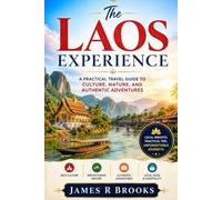 THE LAOS EXPERIENCE: A Practical Travel Guide to Culture, Nature, and Authentic Adventures