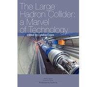 The Large Hadron Collider - A Marvel of Technology