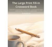 The Large Print Fill-In Crossword Book: Seventy fill-in crosswords with no clues to decipher -- just the word bank, the grid and the crossings, climbing from very easy to master