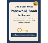 The Large Print Password Book for Seniors: Internet Passwords & Your Whole Digital Life, Organized in Simple Categories - No A-to-Z Hunting