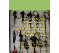 The Largest and Oldest: Allcock, Gregory, and the Making of the World’s Greatest Fishing Tackle Empire: Larges + Oldest Fishing Tackle Establishment ... England, Est. 1803 (Antique Fishing Tackle)