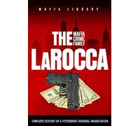 The LaRocca Mafia Crime Family: The Complete History of a Pittsburgh Criminal Organization