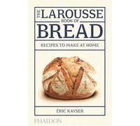 The Larousse Book Of Bread. Recipes To Make At Home (FOOD-COOK)