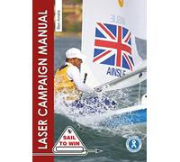 The Laser Campaign Manual: Top Tips from the World's Most Successful Olympic Sailor: 10 (Sail to Win)
