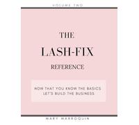 The Lash-Fix Reference Volume 2 - Now That You Know the Basics, Let’s Build the Business (The Lash-Fix Series)