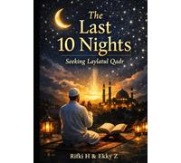 THE LAST 10 NIGHTS -Seeking Laylatul Qadr: A Complete Guide to the Most Powerful Nights of the Year
