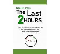The Last 2 Hours: Why Your Brain's Final Fuel Tank is the Key to True Productivity, and How to Refill it Every Day