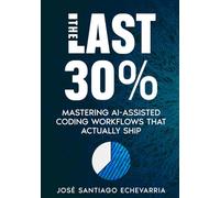 The Last 30%: Mastering AI-Assisted Coding Workflows That Actually Ship