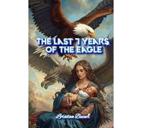 The Last 7 Years Of The Eagle