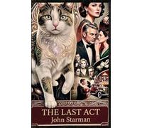 The Last ACT: JOHN STARMAN: A Noir Mystery of Secrets and Shadows.: 11 (The Noir Saga.)