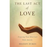 The Last Act of Love: Forgiving Those Who Can't Make Amends