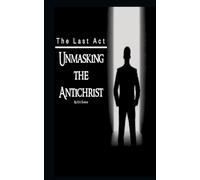 The Last Act: Unmasking the Antichrist