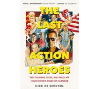 The Last Action Heroes: The Triumphs, Flops, and Feuds of Hollywood's Kings of Carnage