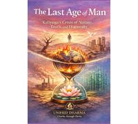 The Last Age of Man: Kaliyuga’s Crisis of Nature, Truth, and Humanity: 16 (The 21 Books of the 21st Century: A book series to Understand yourself, society, and the future - with Clarity and Purpose)