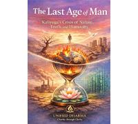 The Last Age of Man: Kaliyuga’s Crisis of Nature, Truth, and Humanity (The 21 Books of the 21st Century: A book series to Understand yourself, society, and the future - with Clarity and Purpose)