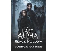 The Last Alpha of Black Hollow: A Wolf Shifter Fated Mates Forbidden Romance