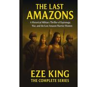 The Last Amazons: A Historical Military Thriller of Espionage, War, and the Lost Amazon Warrior Women
