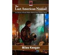 The Last American Nomad: An Odyssey of Roads Ridden Behind, Roads Walked Ahead