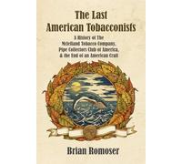 The Last American Tobacconists: A History of The McClelland Tobacco Company, Pipe Collectors Club of America, & the End of an American Craft