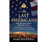 THE LAST AMERICANS: Why Mormon Culture Still Wins at Life (And What the Rest of Us Can Steal Without Converting)